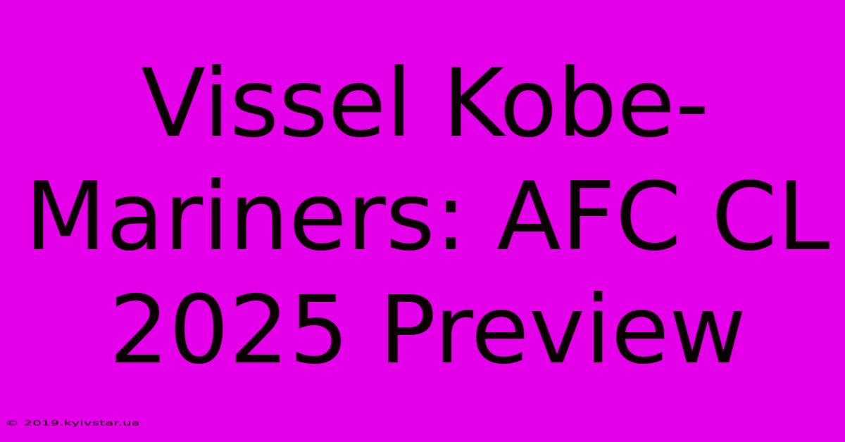 Vissel Kobe-Mariners: AFC CL 2025 Preview