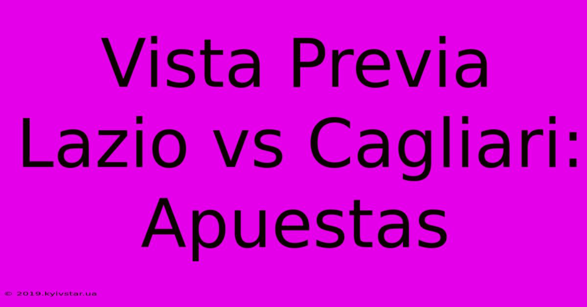 Vista Previa Lazio Vs Cagliari: Apuestas