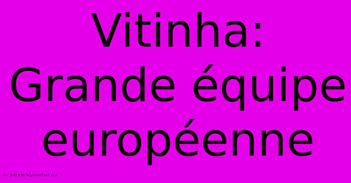 Vitinha: Grande Équipe Européenne