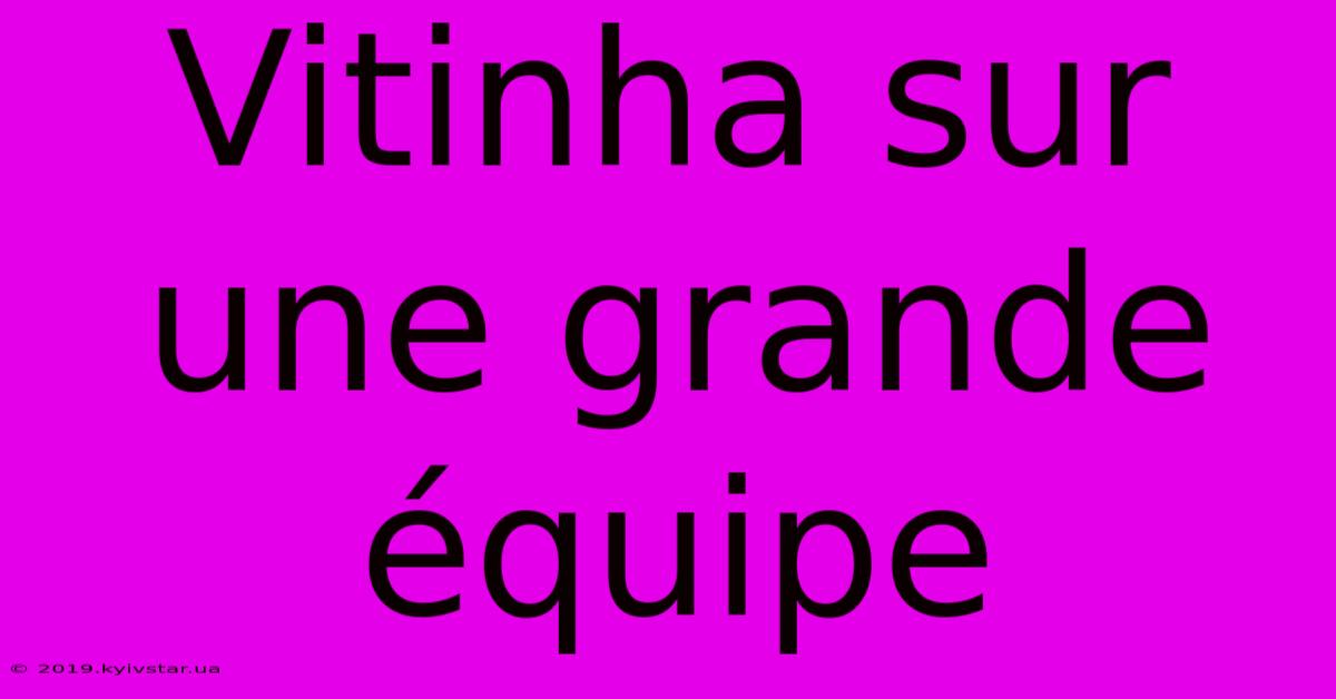 Vitinha Sur Une Grande Équipe