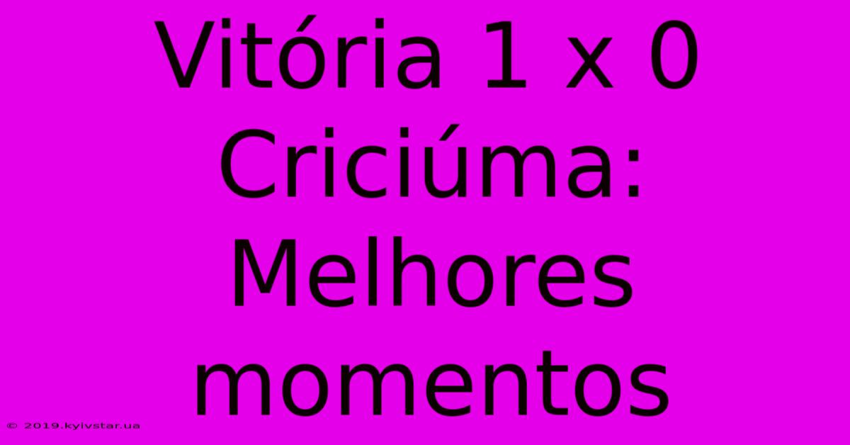 Vitória 1 X 0 Criciúma: Melhores Momentos