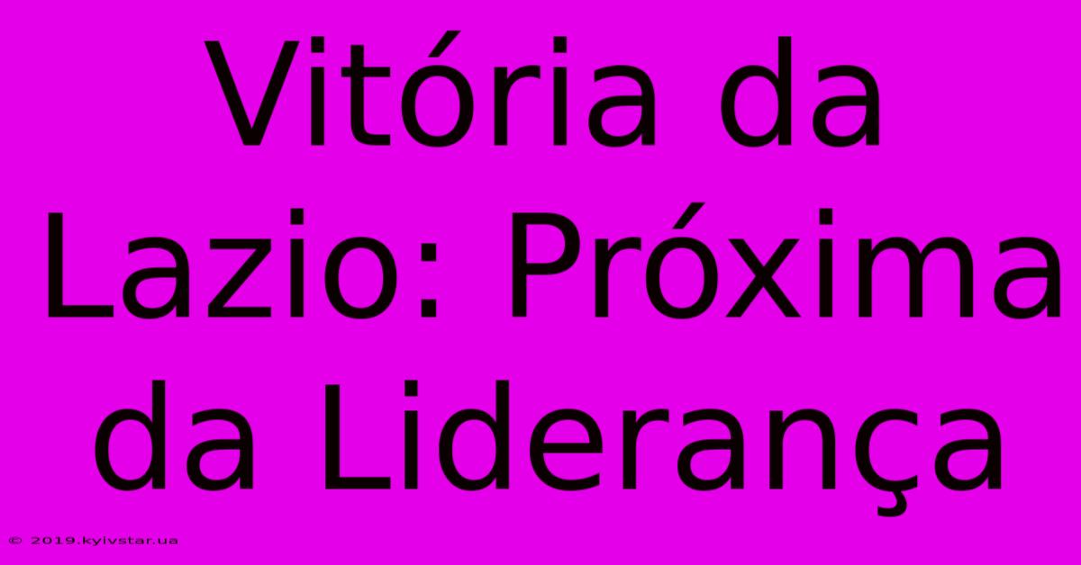 Vitória Da Lazio: Próxima Da Liderança