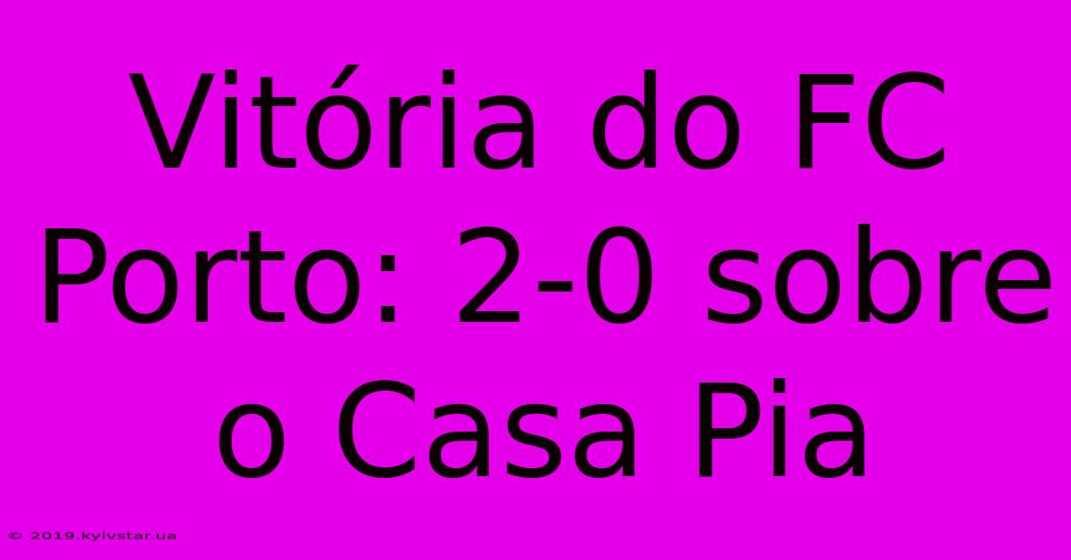 Vitória Do FC Porto: 2-0 Sobre O Casa Pia