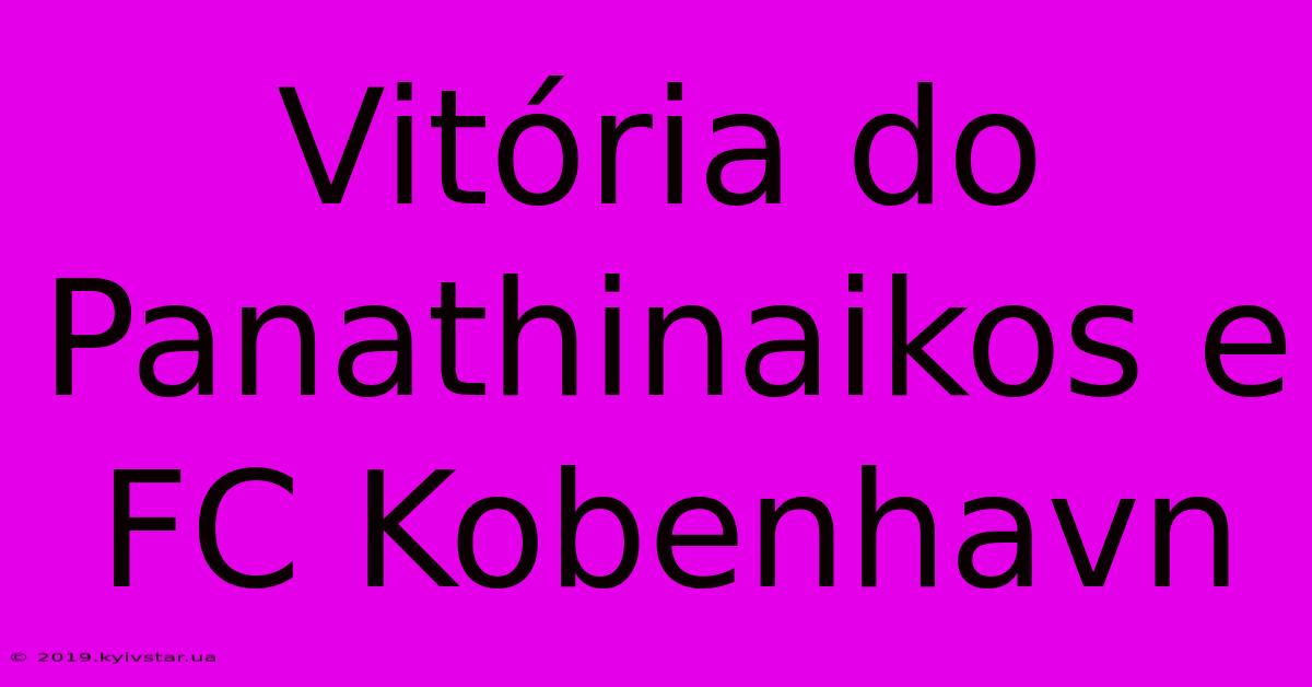 Vitória Do Panathinaikos E FC Kobenhavn