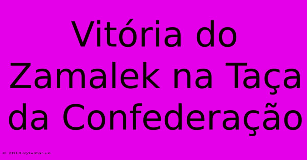 Vitória Do Zamalek Na Taça Da Confederação