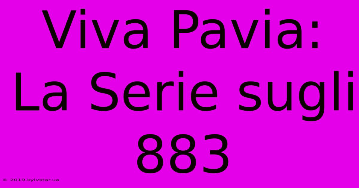 Viva Pavia: La Serie Sugli 883