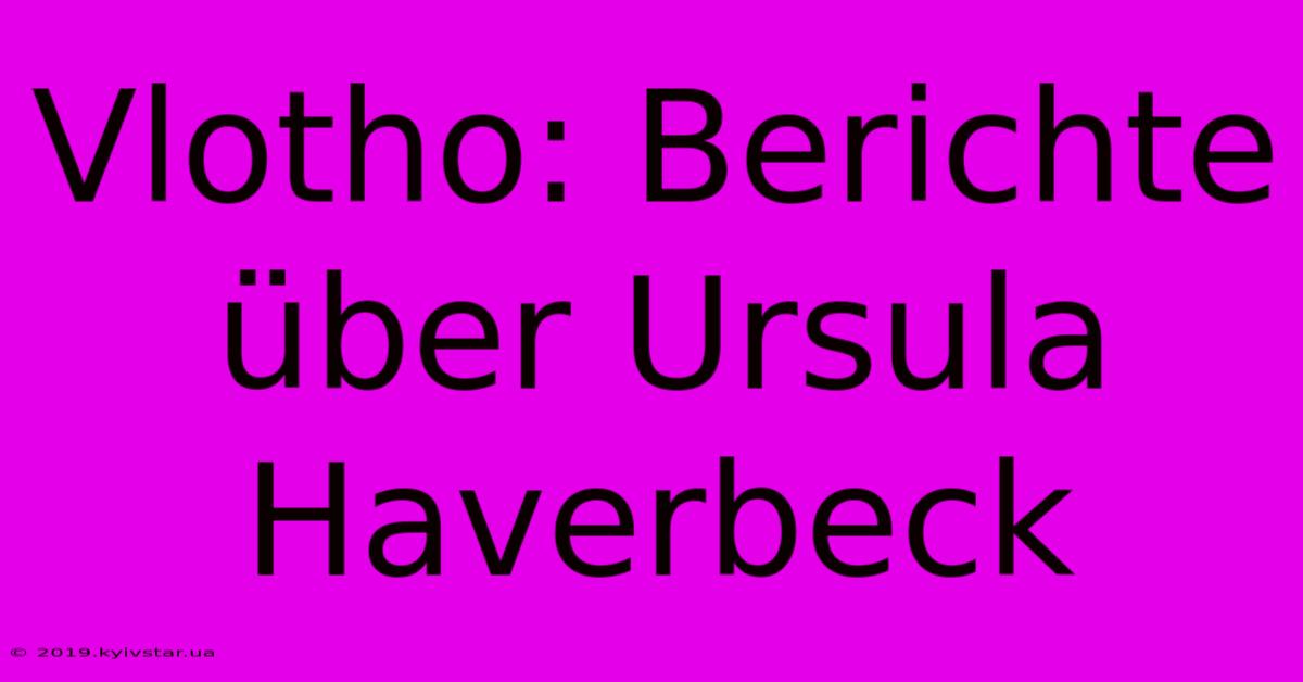 Vlotho: Berichte Über Ursula Haverbeck