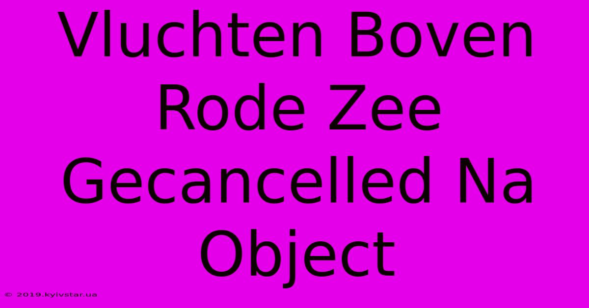 Vluchten Boven Rode Zee Gecancelled Na Object 