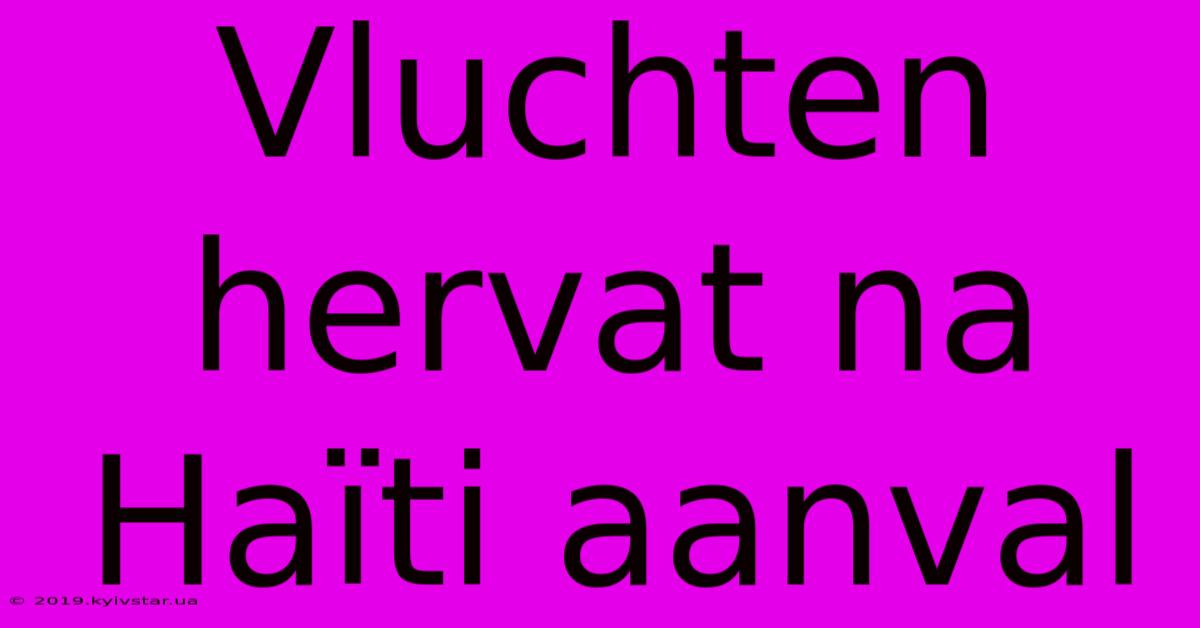 Vluchten Hervat Na Haïti Aanval