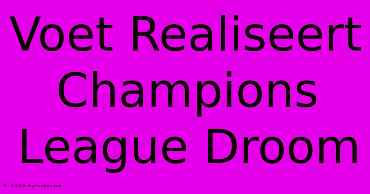 Voet Realiseert Champions League Droom