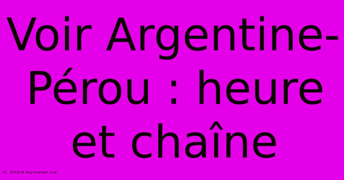 Voir Argentine-Pérou : Heure Et Chaîne