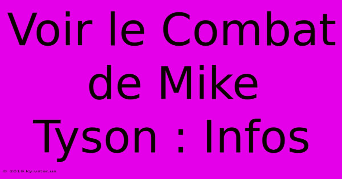 Voir Le Combat De Mike Tyson : Infos