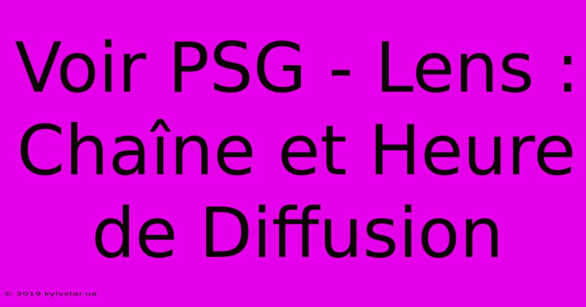 Voir PSG - Lens : Chaîne Et Heure De Diffusion 