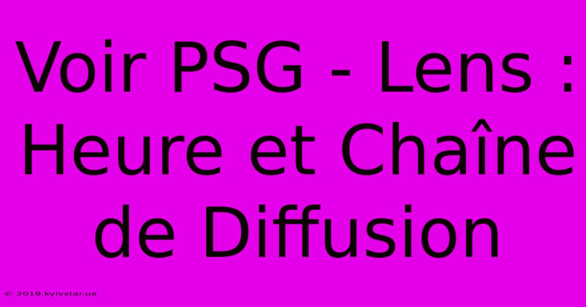 Voir PSG - Lens : Heure Et Chaîne De Diffusion