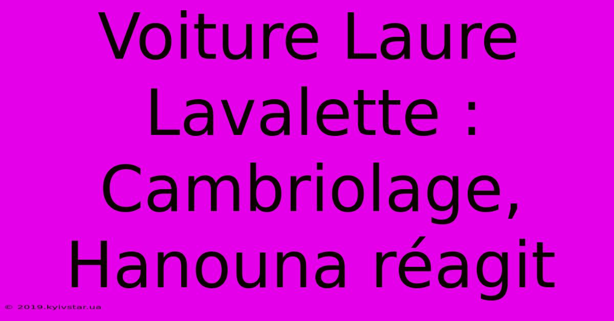 Voiture Laure Lavalette : Cambriolage, Hanouna Réagit