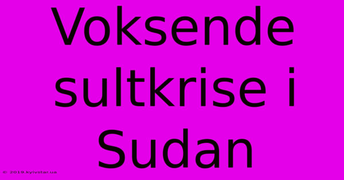 Voksende Sultkrise I Sudan