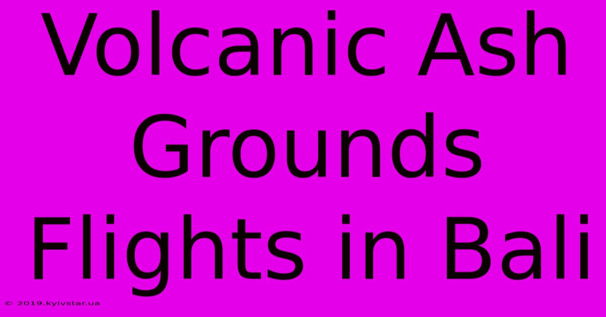 Volcanic Ash Grounds Flights In Bali