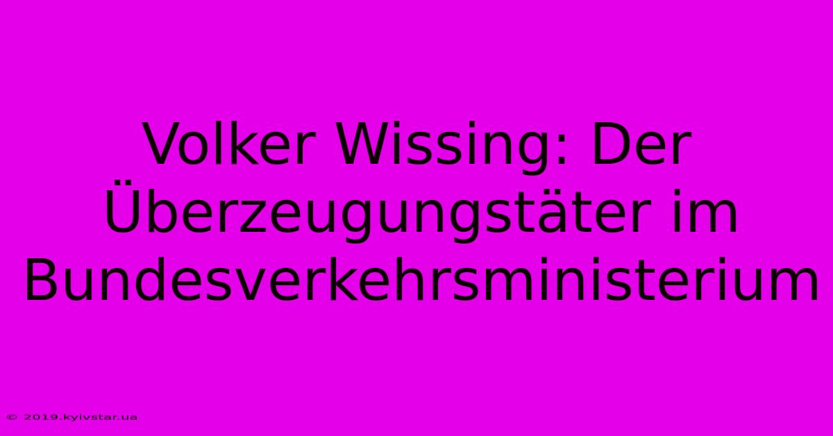 Volker Wissing: Der Überzeugungstäter Im Bundesverkehrsministerium