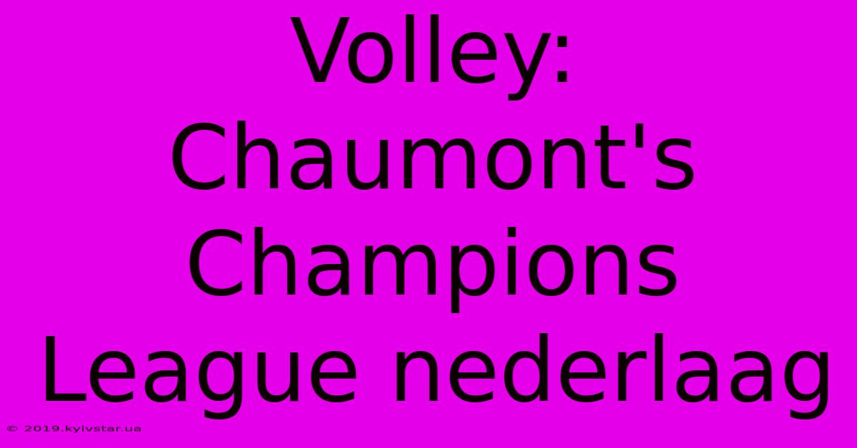 Volley: Chaumont's Champions League Nederlaag