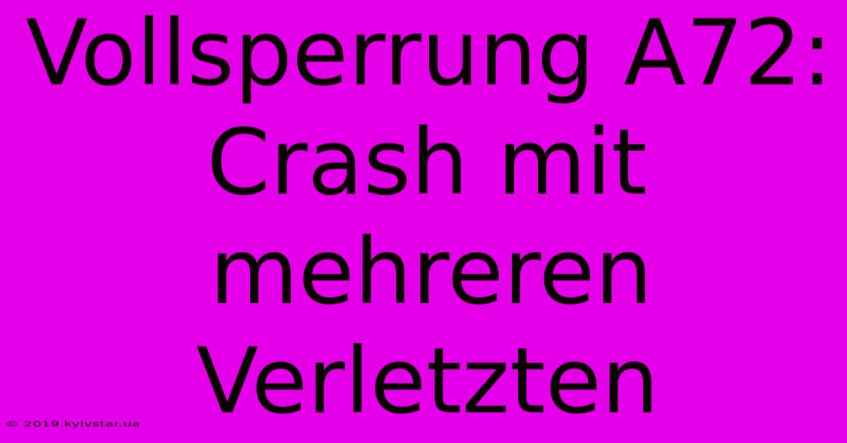 Vollsperrung A72: Crash Mit Mehreren Verletzten 