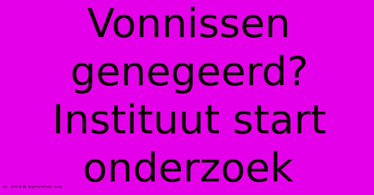 Vonnissen Genegeerd?  Instituut Start Onderzoek