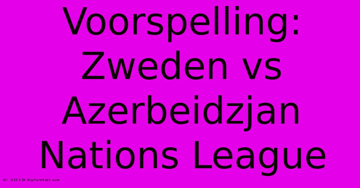 Voorspelling: Zweden Vs Azerbeidzjan Nations League