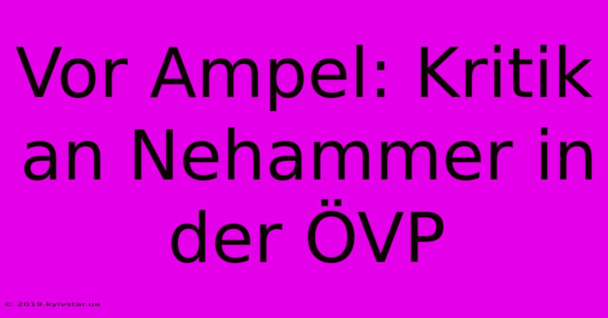 Vor Ampel: Kritik An Nehammer In Der ÖVP