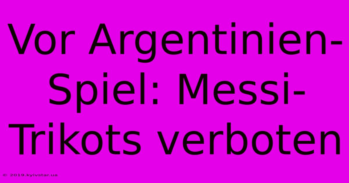 Vor Argentinien-Spiel: Messi-Trikots Verboten