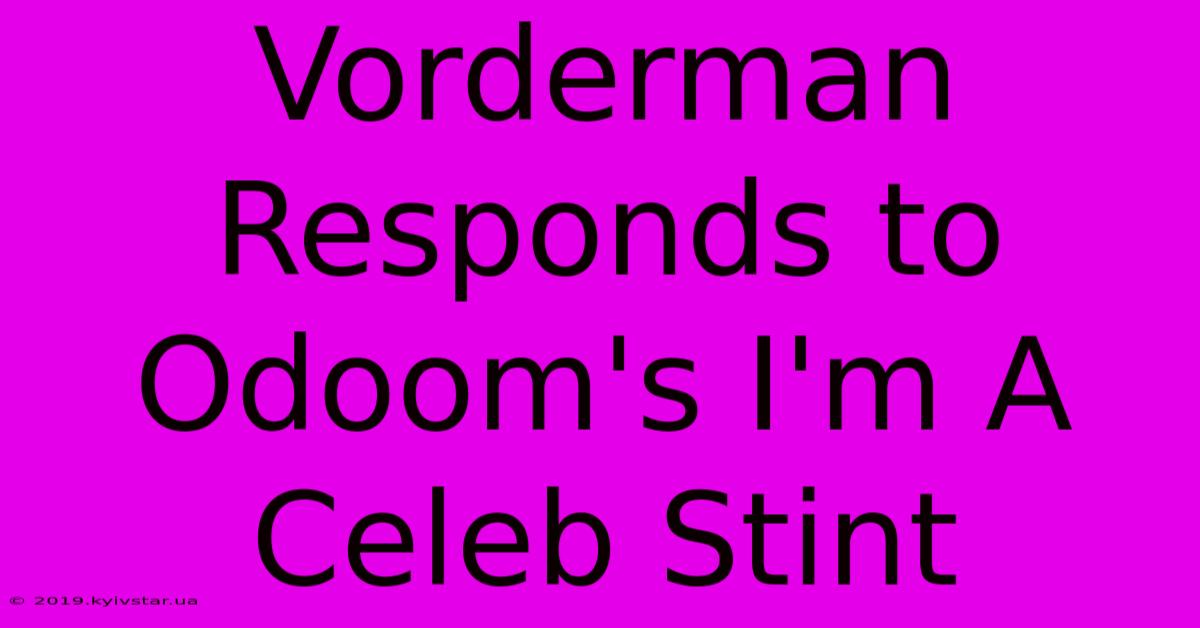 Vorderman Responds To Odoom's I'm A Celeb Stint