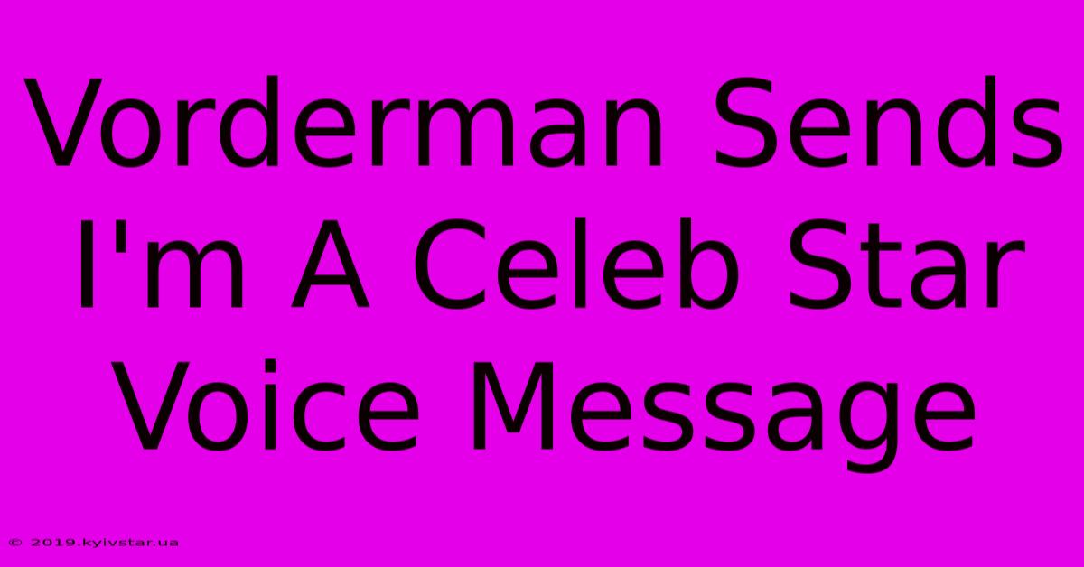 Vorderman Sends I'm A Celeb Star Voice Message