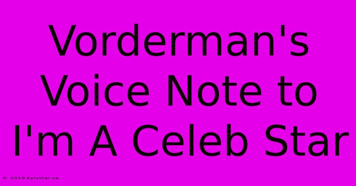 Vorderman's Voice Note To I'm A Celeb Star