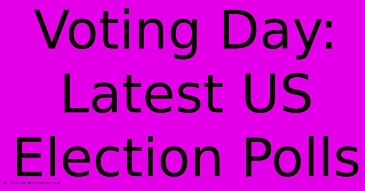 Voting Day: Latest US Election Polls