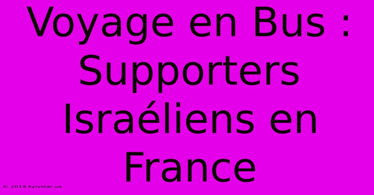 Voyage En Bus : Supporters Israéliens En France