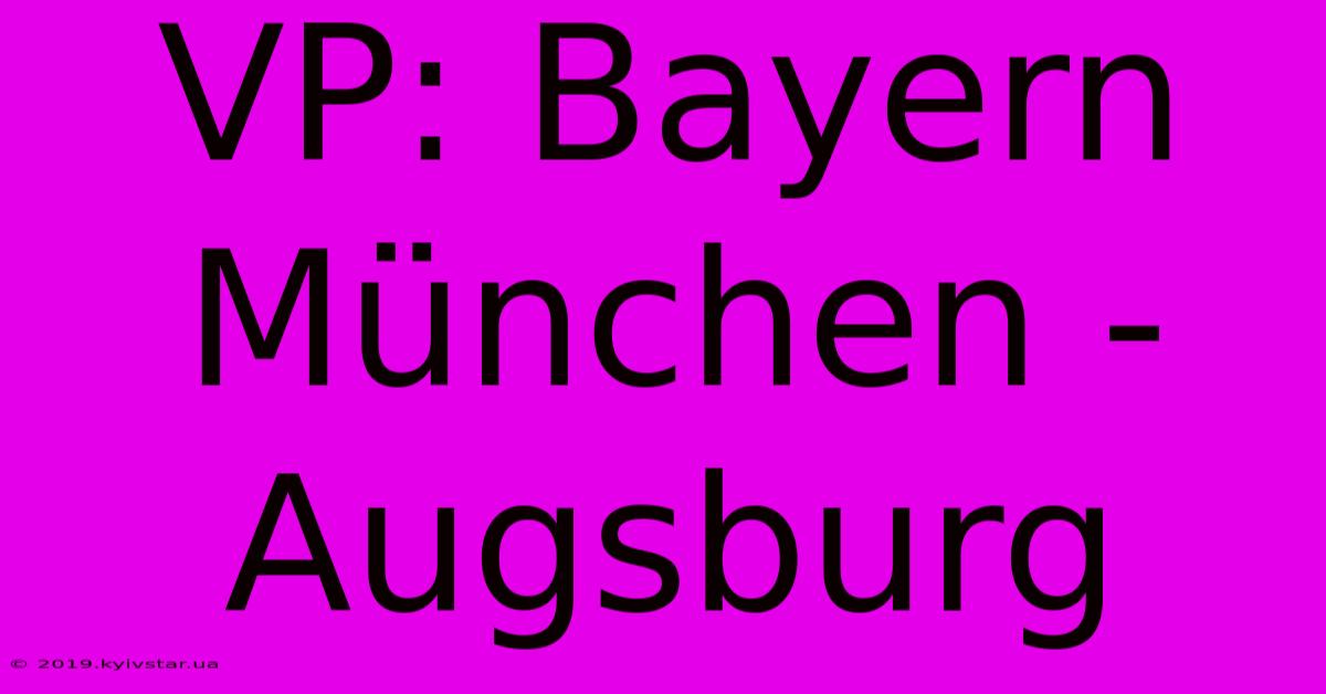 VP: Bayern München - Augsburg