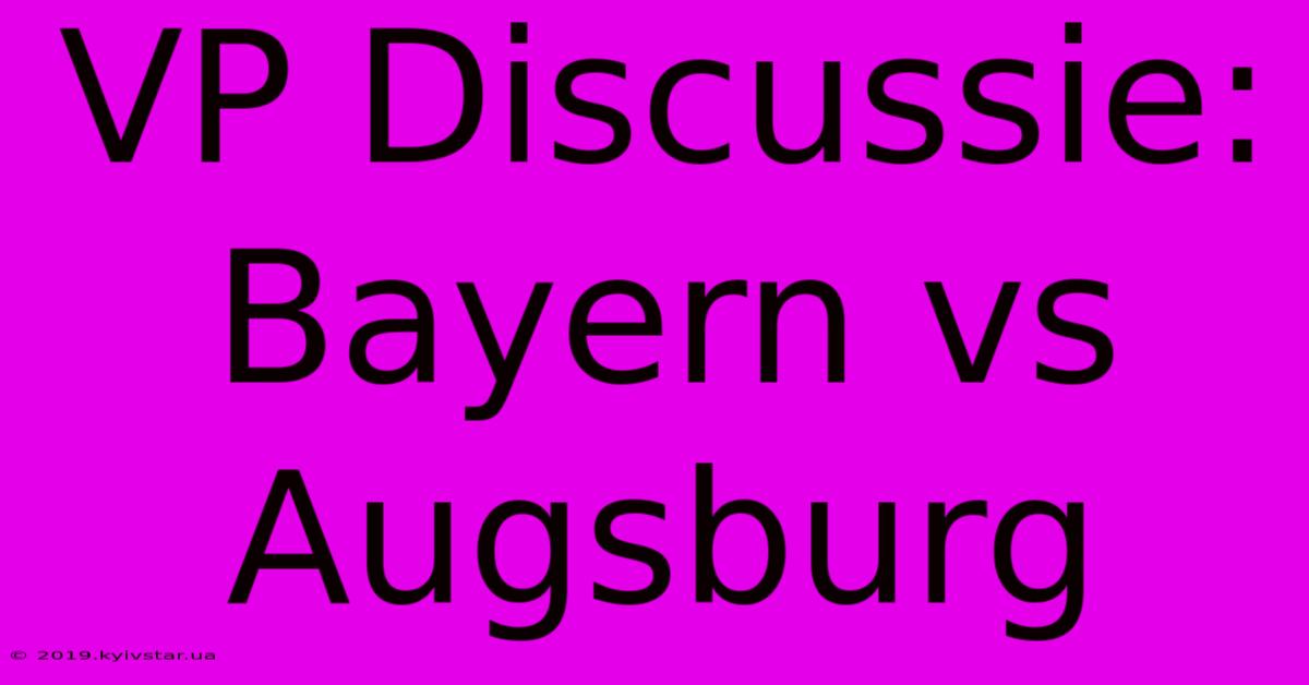 VP Discussie: Bayern Vs Augsburg