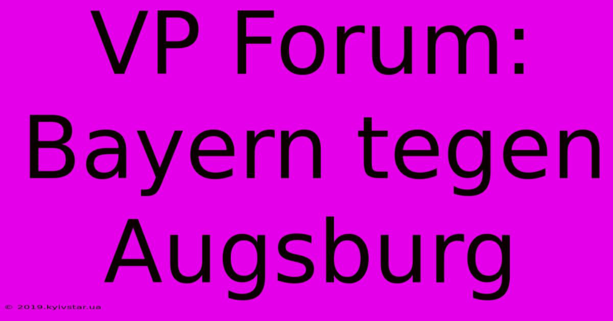 VP Forum: Bayern Tegen Augsburg