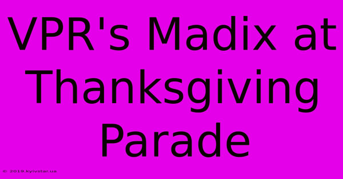 VPR's Madix At Thanksgiving Parade