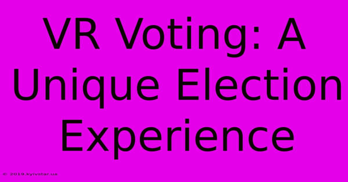 VR Voting: A Unique Election Experience