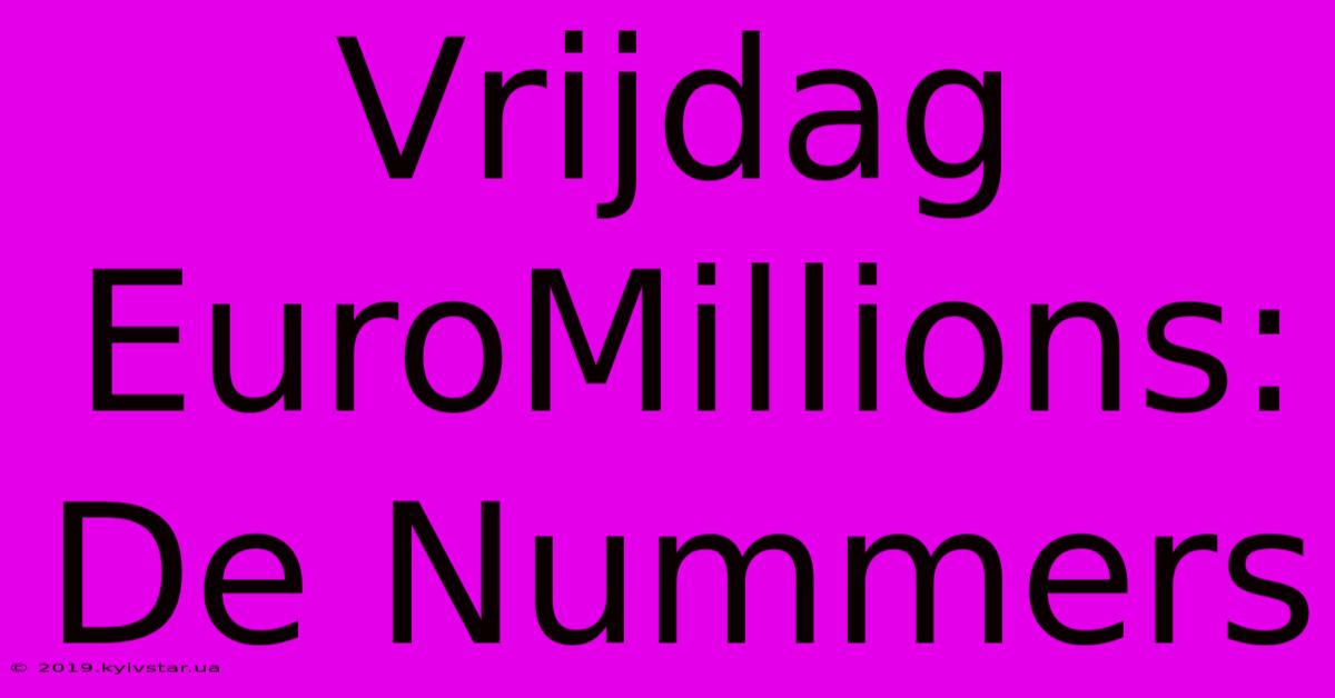 Vrijdag EuroMillions: De Nummers