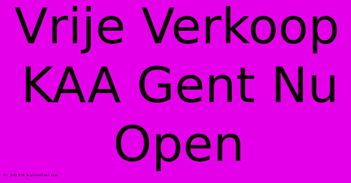 Vrije Verkoop KAA Gent Nu Open 