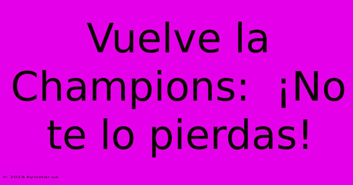 Vuelve La Champions:  ¡No Te Lo Pierdas!