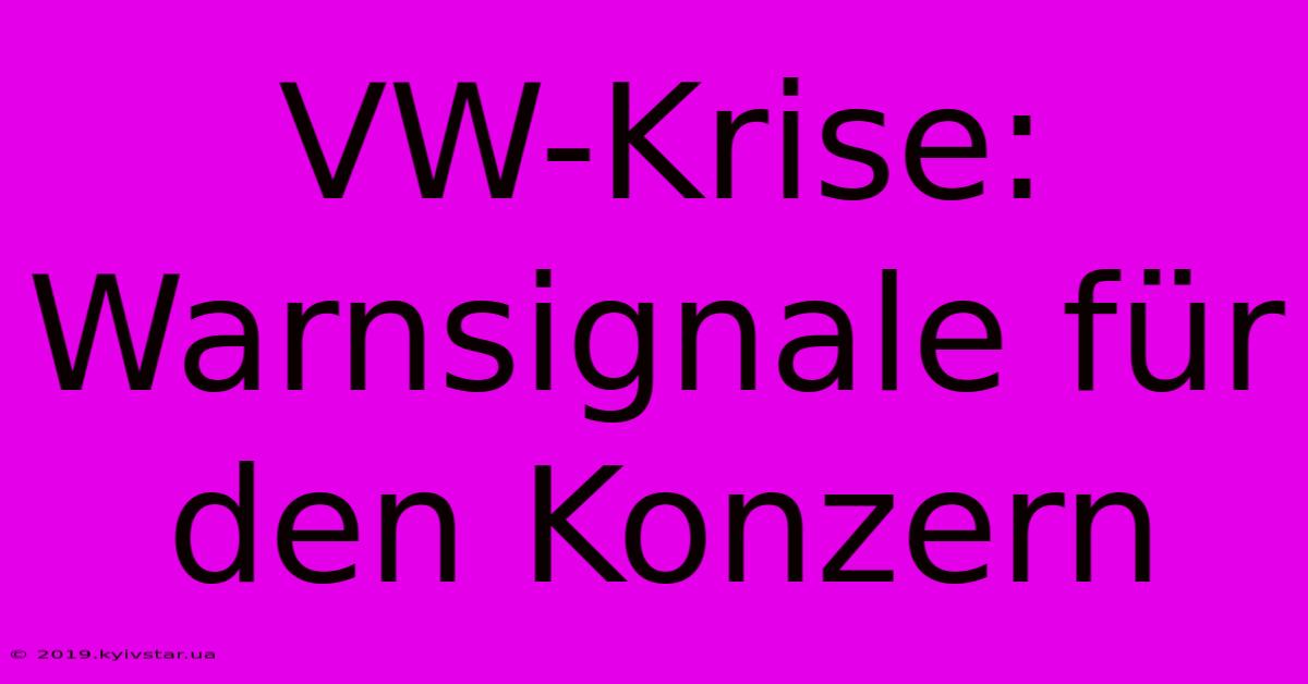 VW-Krise: Warnsignale Für Den Konzern