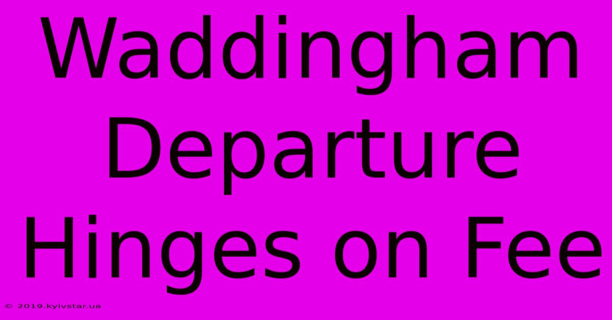 Waddingham Departure Hinges On Fee