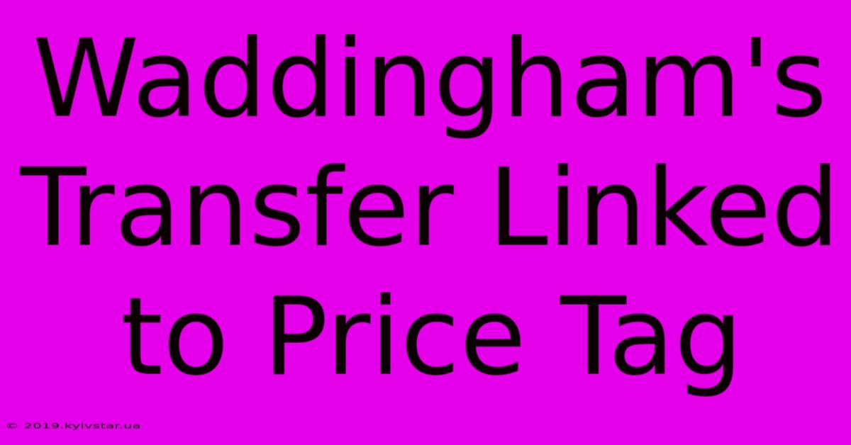 Waddingham's Transfer Linked To Price Tag