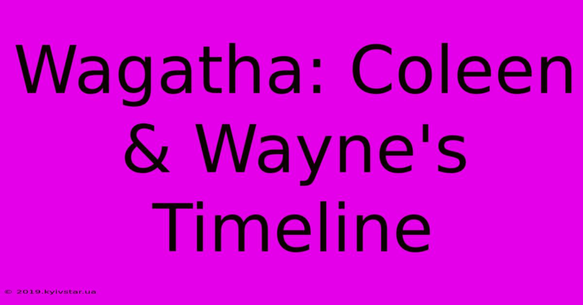 Wagatha: Coleen & Wayne's Timeline