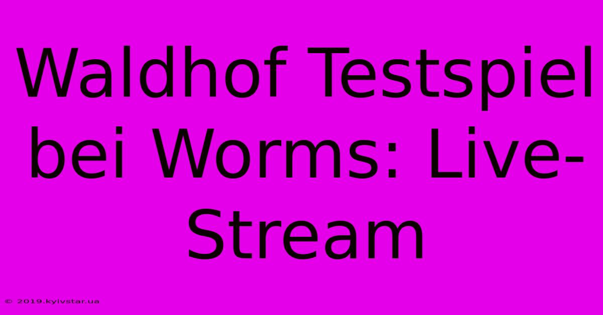 Waldhof Testspiel Bei Worms: Live-Stream