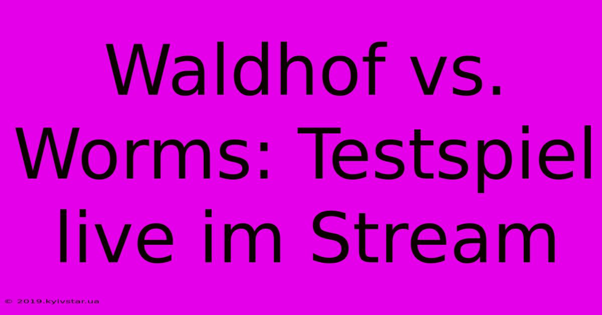 Waldhof Vs. Worms: Testspiel Live Im Stream