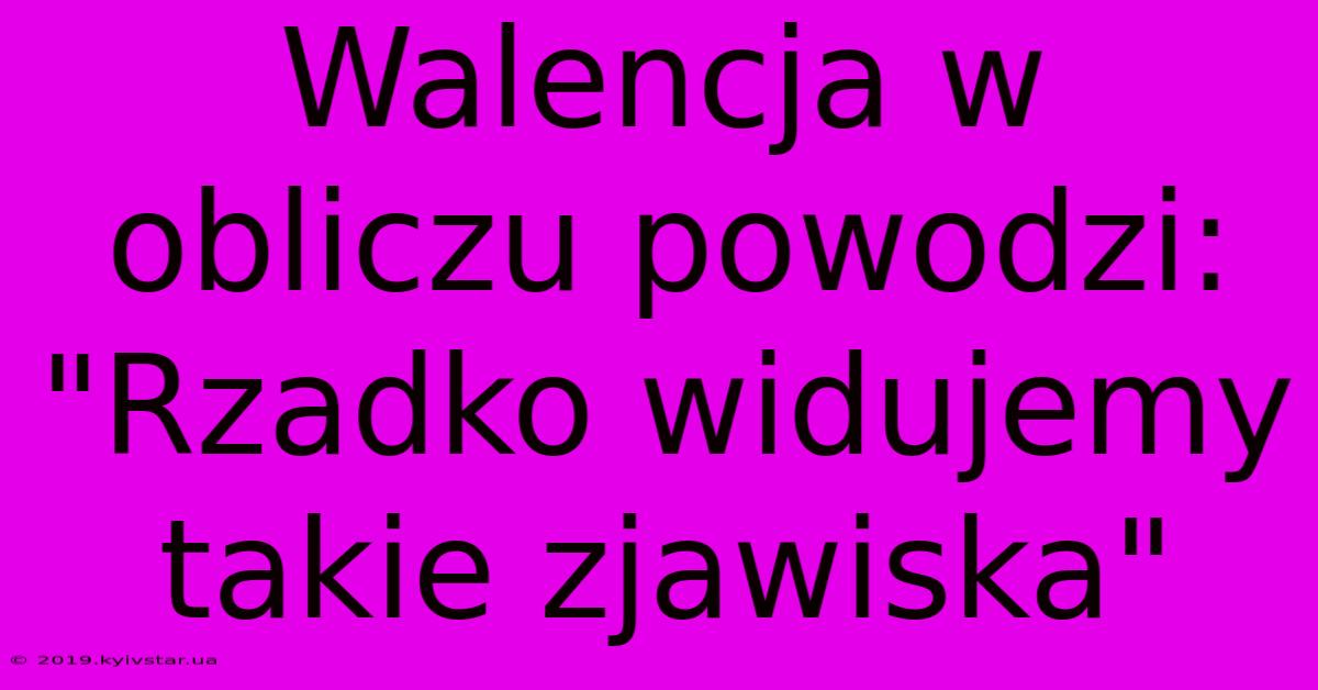 Walencja W Obliczu Powodzi: 