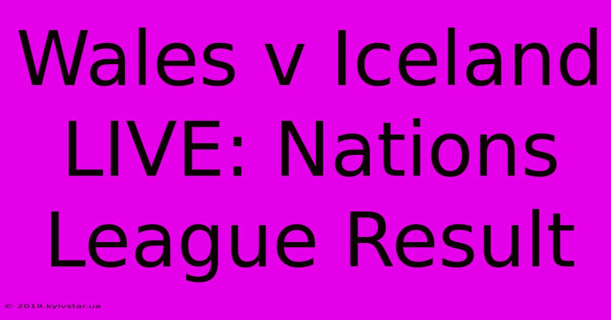 Wales V Iceland LIVE: Nations League Result