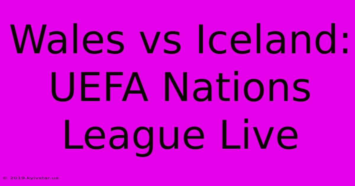 Wales Vs Iceland: UEFA Nations League Live